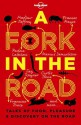 Lonely Planet A Fork In The Road - Francine Prose, Michael Pollan, Madhur Jaffrey, James Oseland, Padma Lakshmi, Jay Rayner, Tamasin Day-Lewis, Curtis Stone, Marcus Samuelsson, Neil Perry, Annabel Langbein, Giles Coren, Frances Mayes