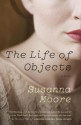 The Life of Objects - Susanna Moore