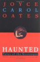 Haunted: Tales of the Grotesque - Joyce Carol Oates