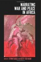 Narrating War and Peace in Africa - Toyin Falola, Hetty ter Haar