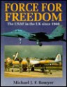 Force for Freedom: The USAF in the UK Since 1948 - Michael J.F. Bowyer