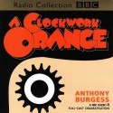 A Clockwork Orange (BBC Radio Collection) - Anthony Burgess