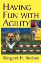 Having Fun With Agility - Margaret H. Bonham