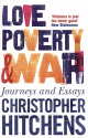 Love, Poverty And War: Journeys And Essays - Christopher Hitchens