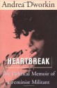 Heartbreak : The Political Memoir Of A Feminist Militant - Andrea Dworkin