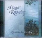 A Quiet Knowing CD: Canticles for the Heart - Ruth Bell Graham