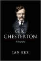 G. K. Chesterton: A Biography - Ian T. Ker