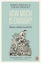 How Much is Enough?: The Love of Money, and the Case for the Good Life - Robert Skidelsky