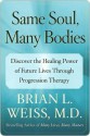 Same Soul, Many Bodies: Discover the Healing Power of Future Lives through Progression Therapy - Brian L. Weiss