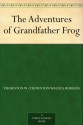 The Adventures of Grandfather Frog - Thornton W. Burgess, Harrison Cady