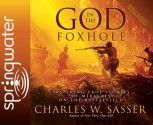 God in the Foxhole (Library Edition): Inspiring True Stories of Miracles on the Battlefield - Charles W. Sasser, Wes Bleed