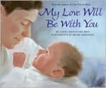 My Love Will Be with You - Laura Krauss Melmed, Henri Sorensen