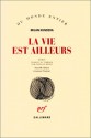 La vie est ailleurs - Milan Kundera