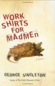 Work Shirts for Madmen - George Singleton