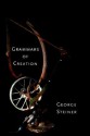 Grammars of Creation - George Steiner