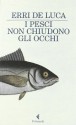 I pesci non chiudono gli occhi - Erri De Luca