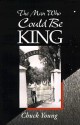 The Man Who Could Be King - Chuck Young