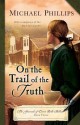 On the Trail of the Truth (Journals of Corrie Belle Hollister) - Michael Phillips