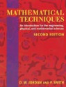 Mathematical Techniques: An Introduction For The Engineering, Physical, And Mathematical Sciences - Dominic Jordan, P. Smith