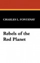 Rebels of the Red Planet - Charles L. Fontenay