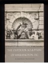 The Outdoor Sculpture of Washington, D.C: A Comprehensive Historical Guide - James M. Goode