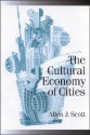 The Cultural Economy of Cities: Essays on the Geography of Image-Producing Industries - Allen J. Scott