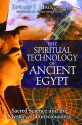 The Spiritual Technology of Ancient Egypt: Sacred Science and the Mystery of Consciousness - Edward F. Malkowski, Christopher Dunn