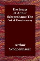 The Art of Controversy (The Essays of Arthur Schopenhauer) - Arthur Schopenhauer