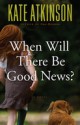 When Will There Be Good News?A Novel - Kate Atkinson, Steven Crossley