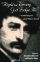 Right or Wrong, God Judge Me: THE WRITINGS OF JOHN WILKES BOOTH - John Wilkes Booth, John Wilkes Booth, John H. Rhodehamel, John Rhodehamel