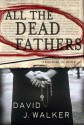 All the Dead Fathers - David J. Walker