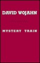 Mystery Train - David Wojahn