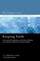 Keeping Faith: An Ecumenical Commentary on the Articles of Religion and Confession of Faith of the United Methodist Church (Wesleyan Doctrine) - D. Stephen Long