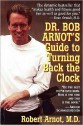 Dr. Bob Arnot's Guide to Turning Back the Clock - Robert Arnot, Bob Arnot