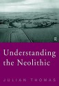 Understanding the Neolithic - Julian Thomas