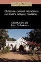 Christians, Cultural Interactions, and India's Religious Traditions - Judith M. Brown