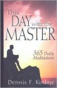 This Day with the Master - Dennis F. Kinlaw