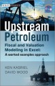 Upstream Petroleum Fiscal and Valuation Modeling in Excel: A Worked Examples Approach (The Wiley Finance Series) - David Wood