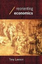 Reorienting Economics (Economics as Social Theory) - Tony Lawson