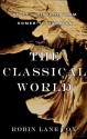 The Classical World: An Epic History from Homer to Hadrian - Robin Lane Fox