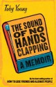 The Sound of No Hands Clapping: A Memoir - Toby Young