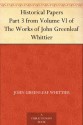 Historical Papers Part 3 from Volume VI of The Works of John Greenleaf Whittier - John Greenleaf Whittier