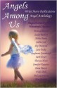 Angels Among Us - Monica Blanton, Sky Diamond, Melissa Somoza, Kim Stevens, NikkiShah, Dana Piazzi, Susan Burdorf, Jennifer Paquette, Theresa Oliver, Beth Hoyer, Stephanie Greenhalgh, Sara Drake, Callie Cool, Ashlea Burns