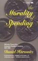 The Morality of Spending: Attitudes Toward the Consumer Society in America 1875-1940 - Daniel Horowitz