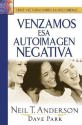 Venzamos ESA Autoimagen Negativa: Overcoming Negative Self-Image - Neil T. Anderson, Dave Park