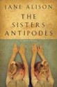 The Sisters Antipodes - Jane Alison