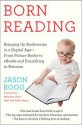 Born Reading: Bringing Up Bookworms in a Digital Age -- From Picture Books to eBooks and Everything in Between - Jason Boog, Betsy Bird