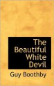 The Beautiful White Devil - Guy Boothby