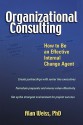 Organizational Consulting: How to Be an Effective Internal Change Agent - Alan Weiss