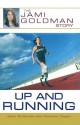 Up and Running: The Jami Goldman Story - Jami Goldman, Andrea Cagan